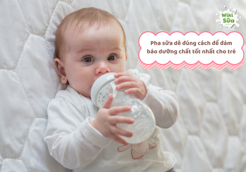 Chọn sữa và pha sữa đê dúng cách giúp bé hấp thu dinh dưỡng tốt nhất