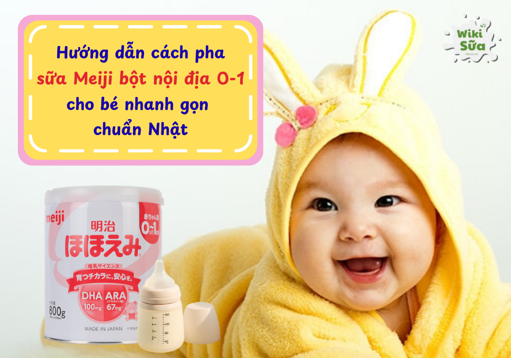 Cách pha sữa Meiji bột nội địa 0-1 nhanh gọn đúng chuẩn công thức